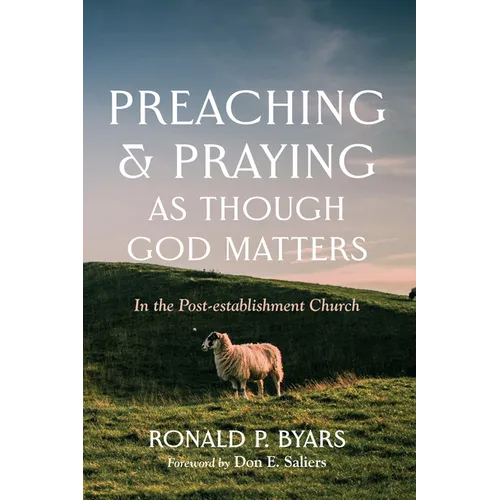 Preaching and Praying as Though God Matters: In the Post-Establishment Church - Paperback