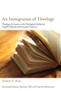 An Immigration of Theology: Theology of Context as the Theological Method of Virgilio Elizondo and Gustavo Gutiérrez - Paperback