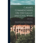 Cæsar's Commentaries On the Gallic and Civil Wars: With the Supplementary Books Attributed to Hirtius; Including the Alexandrian, African and Spanish - Hardcover