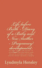 Life before Birth - Diary of a Baby and New mother - Pregnancy development: Your baby (embryo) tells you how it is developing in your belly week-by-we - Paperback