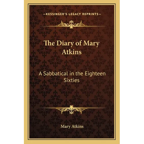 The Diary of Mary Atkins: A Sabbatical in the Eighteen Sixties - Paperback
