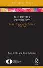 The Twitter Presidency: Donald J. Trump and the Politics of White Rage - Hardcover