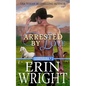 Arrested by Love: A Grumpy-Sunshine Western Romance - Paperback