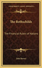 The Rothschilds: The Financial Rulers of Nations - Hardcover