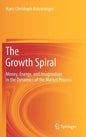 The Growth Spiral: Money, Energy, and Imagination in the Dynamics of the Market Process - Hardcover