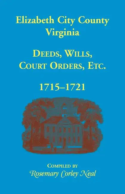 Elizabeth City County, Virginia, Deeds, Wills, Court Orders, 1715-1721 - Paperback
