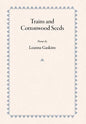 Trains and Cottonwood Seeds: Poems - Hardcover