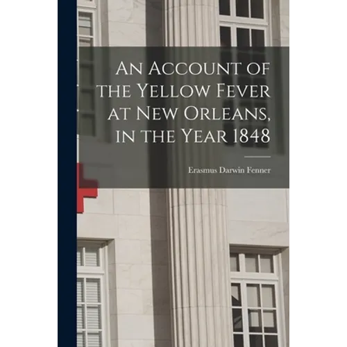 An Account of the Yellow Fever at New Orleans, in the Year 1848 - Paperback