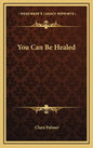 You Can Be Healed - Hardcover