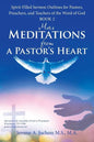 More Meditations from a Pastor'S Heart: Spirit-Filled Sermon Outlines for Pastors, Preachers, and Teachers of the Word of God Book 2 - Paperback