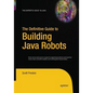 The Definitive Guide to Building Java Robots - Paperback