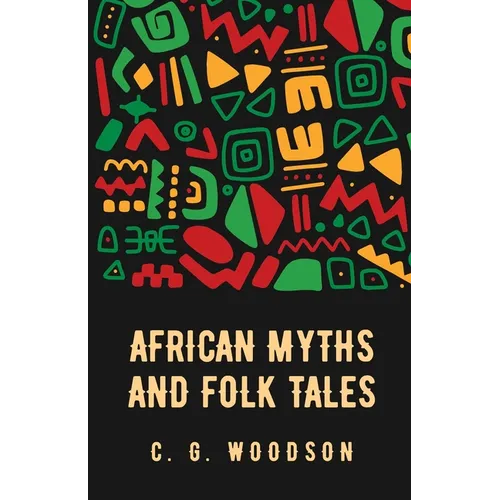 African Myths and Folk Tales: Carter Godwin Woodson - Paperback