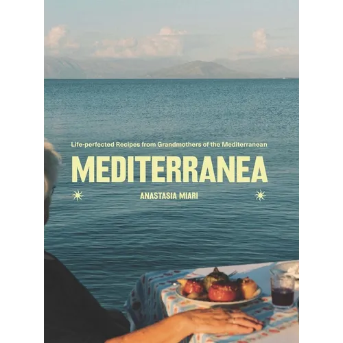 Mediterranea: Life-Perfected Recipes from Grandmothers of the Mediterranean - Hardcover