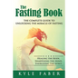 The Fasting Book - The Complete Guide to Unlocking the Miracle of Fasting: Healing the Body, Sharpening the Mind, Energizing the Spirit - Paperback