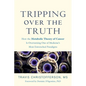 Tripping Over the Truth: How the Metabolic Theory of Cancer Is Overturning One of Medicine's Most Entrenched Paradigms - Paperback