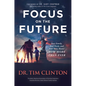 Focus on the Future: Your Family, Your Faith, and Your Voice Matter Now More Than Ever - Hardcover