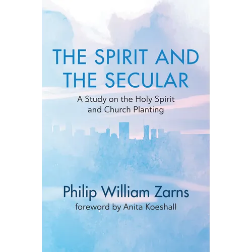 The Spirit and the Secular: A Study on the Holy Spirit and Church Planting - Paperback