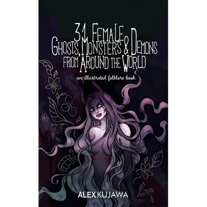 31 Female Ghosts, Monsters, and Demons from Around the World: An Illustrated Folklore Book - Paperback