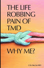 The Life Robbing Pain of TMD; Why Me? - Paperback