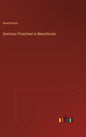 Sermons Preached in Manchester - Hardcover