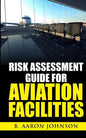 Risk Assessment Guide for Aviation Facilities - Paperback