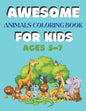 Awesome Animals Coloring Book for Kids Ages 5-7: A amazing animals coloring book for kids animals lover - Paperback