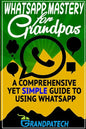 Whatsapp Mastery for Grandpas: A Comprehensive Yet Simple Guide To Using Whatsapp - Paperback