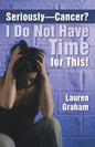 Seriously-Cancer? I Do Not Have Time for This! - Paperback
