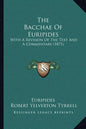 The Bacchae of Euripides: With a Revision of the Text and a Commentary (1871) - Paperback