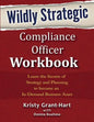 Wildly STRATEGIC Compliance Officer Workbook: Learn the secrets of strategy and planning to become an in-demand business asset - Paperback