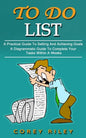To Do List: A Practical Guide To Setting And Achieving Goals (A Diagrammatic Guide To Complete Your Tasks Within A Weeks) - Paperback