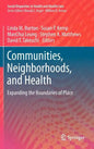 Communities, Neighborhoods, and Health: Expanding the Boundaries of Place - Hardcover