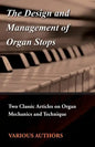 The Design and Management of Organ Stops - Two Classic Articles on Organ Mechanics and Technique - Paperback