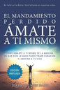 El Mandamiento Perdido: Ámate a Ti Mismo (Edición Ampliada): Cómo Amarte A Ti Mismo De La Manera En Que Dios Lo Hace Puede Traer Sanación Y Li - Paperback
