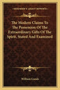 The Modern Claims to the Possession of the Extraordinary Gifts of the Spirit, Stated and Examined - Paperback