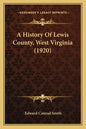 A History Of Lewis County, West Virginia (1920) - Paperback