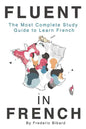 Fluent in French: The most complete study guide to learn French - Paperback