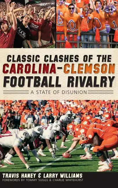 Classic Clashes of the Carolina-Clemson Football Rivalry: A State of Disunion - Hardcover