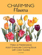 Charming Flowers: Make-a-Masterpiece Adult Grayscale Coloring Book with Color Guides - Paperback