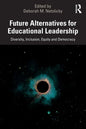 Future Alternatives for Educational Leadership: Diversity, Inclusion, Equity and Democracy - Paperback