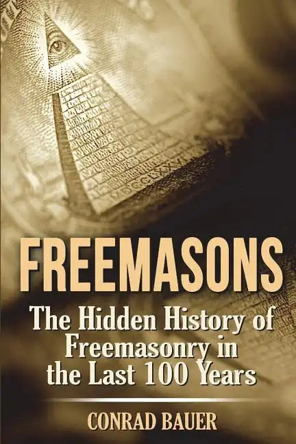 Freemasons: The Hidden History of Freemasonry in the Last 100 Years - Paperback
