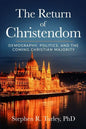 The Return of Christendom: Demography, Politics, and the Coming Christian Majority - Paperback