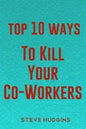 Top 10 Ways To Kill Your Co-Workers - Paperback