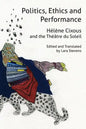 Politics, Ethics and Performance: Hélène Cixous and the Théâtre Du Soleil - Paperback