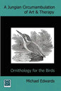 A Jungian Circumambulation of Art & Therapy: Ornithology for the Birds - Paperback