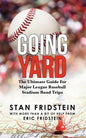 Going Yard: The Ultimate Guide For Major League Baseball Stadium Road Trips - Paperback