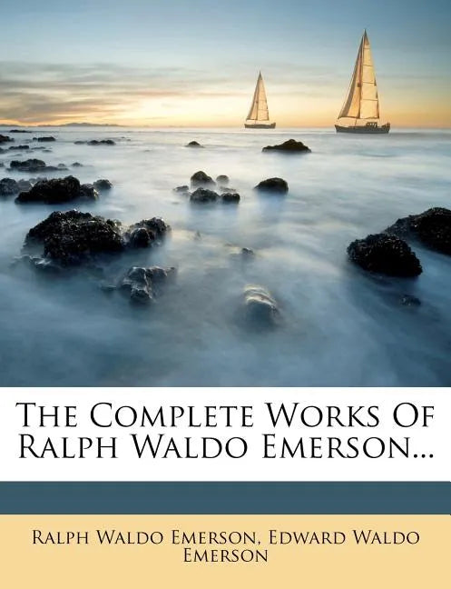 The Complete Works of Ralph Waldo Emerson, Volume IV - Paperback