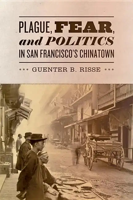 Plague, Fear, and Politics in San Francisco's Chinatown - Hardcover