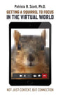 Getting a Squirrel to Focus in the Virtual World: Not Just Content, but Connection - Paperback