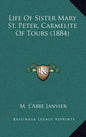 Life of Sister Mary St. Peter, Carmelite of Tours (1884) - Hardcover